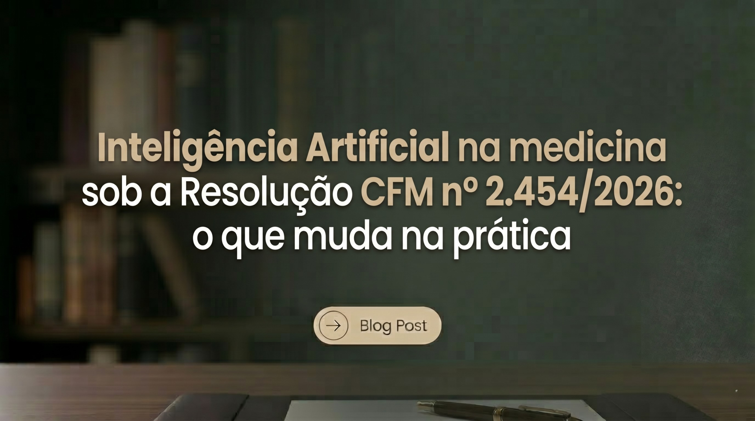Inteligência Artificial na medicina sob a Resolução CFM nº 2.454/2026: o que muda na prática